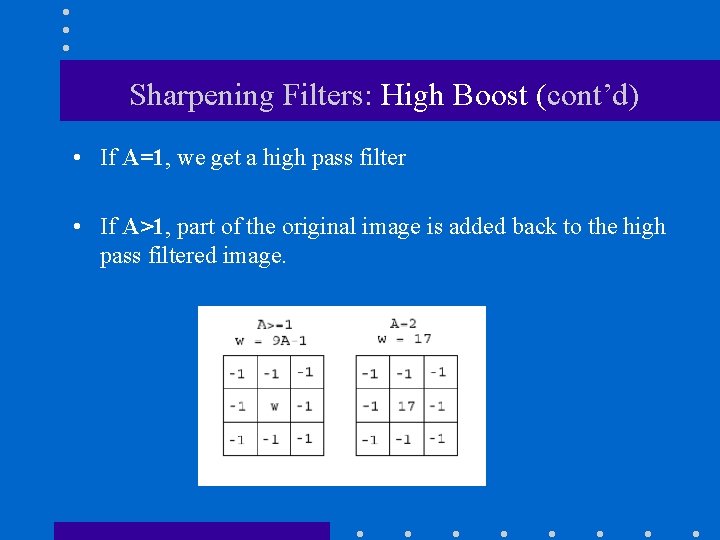 Sharpening Filters: High Boost (cont’d) • If A=1, we get a high pass filter