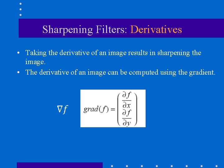 Sharpening Filters: Derivatives • Taking the derivative of an image results in sharpening the