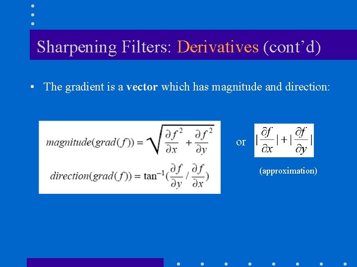 Sharpening Filters: Derivatives (cont’d) • The gradient is a vector which has magnitude and