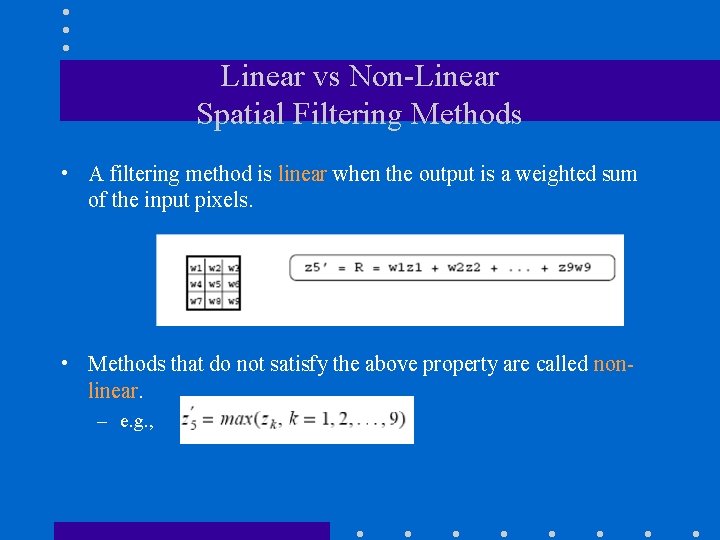 Linear vs Non-Linear Spatial Filtering Methods • A filtering method is linear when the