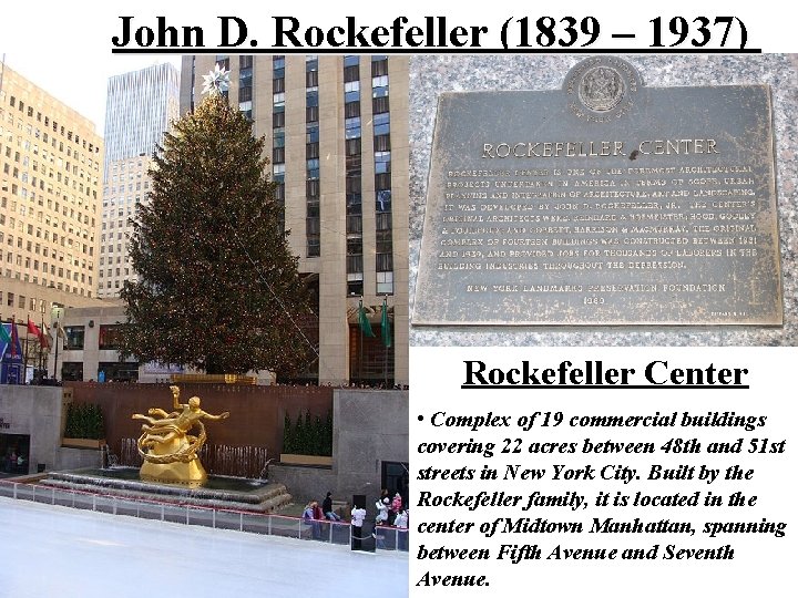 John D. Rockefeller (1839 – 1937) Rockefeller Center • Complex of 19 commercial buildings