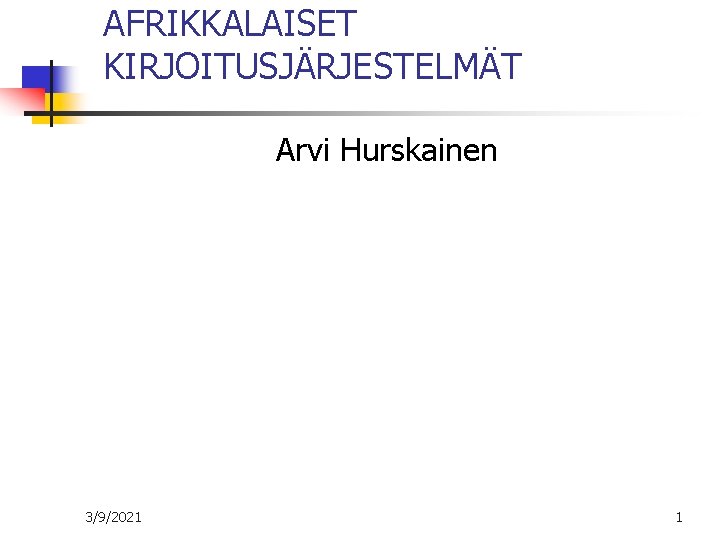 AFRIKKALAISET KIRJOITUSJÄRJESTELMÄT Arvi Hurskainen 3/9/2021 1 