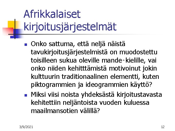 Afrikkalaiset kirjoitusjärjestelmät n n Onko sattuma, että neljä näistä tavukirjoitusjärjestelmistä on muodostettu toisilleen sukua