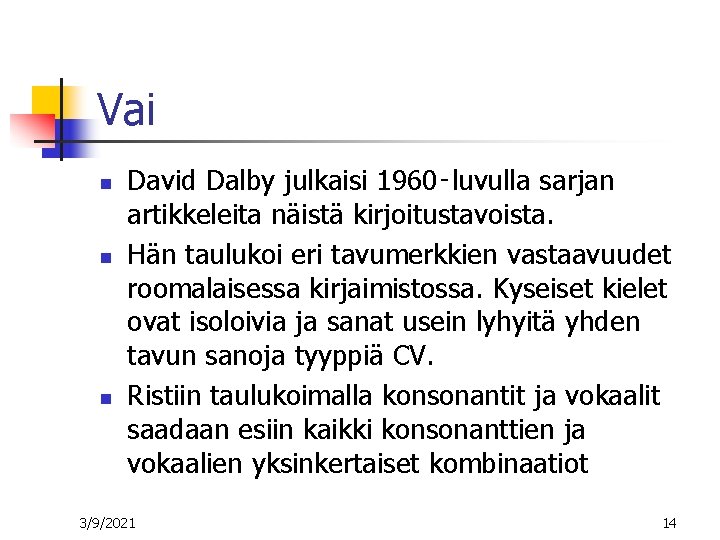 Vai n n n David Dalby julkaisi 1960‑luvulla sarjan artikkeleita näistä kirjoitustavoista. Hän taulukoi