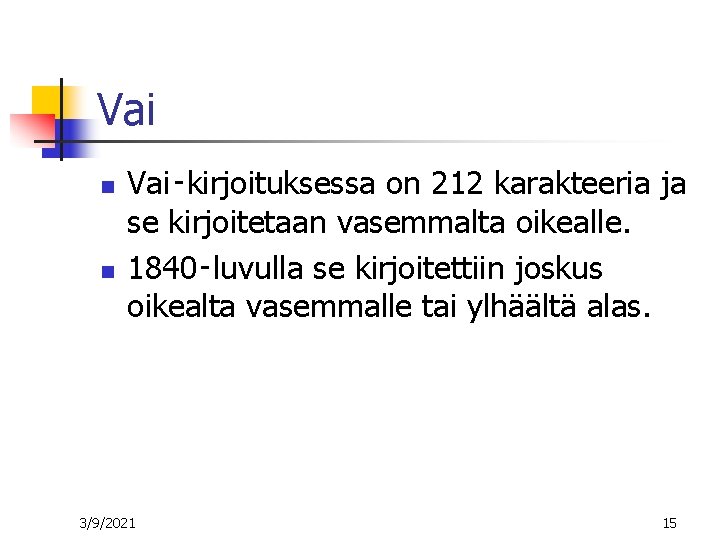 Vai n n Vai‑kirjoituksessa on 212 karakteeria ja se kirjoitetaan vasemmalta oikealle. 1840‑luvulla se