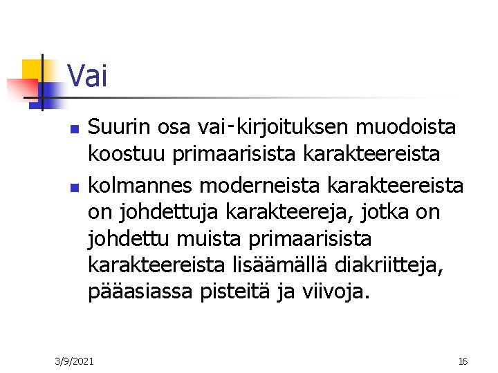 Vai n n Suurin osa vai‑kirjoituksen muodoista koostuu primaarisista karakteereista kolmannes moderneista karakteereista on