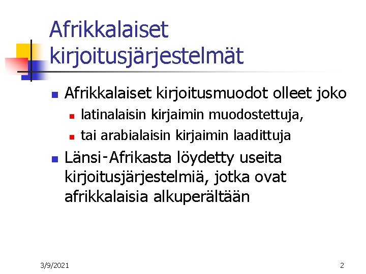 Afrikkalaiset kirjoitusjärjestelmät n Afrikkalaiset kirjoitusmuodot olleet joko n n n latinalaisin kirjaimin muodostettuja, tai