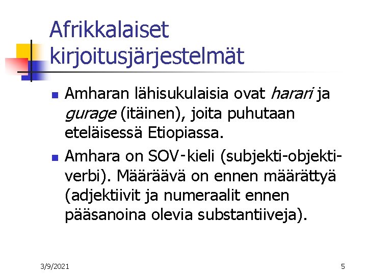 Afrikkalaiset kirjoitusjärjestelmät n n Amharan lähisukulaisia ovat harari ja gurage (itäinen), joita puhutaan eteläisessä