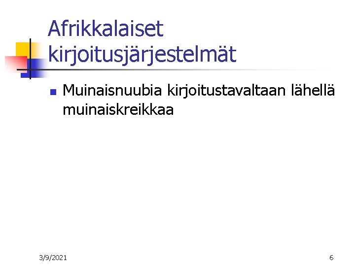 Afrikkalaiset kirjoitusjärjestelmät n Muinaisnuubia kirjoitustavaltaan lähellä muinaiskreikkaa 3/9/2021 6 