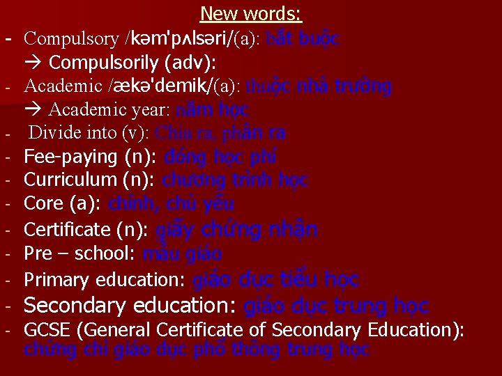 - - New words: Compulsory /kəm'pʌlsəri/(a): bắt buộc Compulsorily (adv): Academic /ækə'demik/(a): thuộc nhà