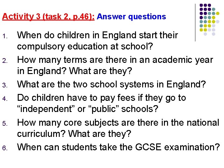 Activity 3 (task 2, p. 46): Answer questions 1. 2. 3. 4. 5. 6.