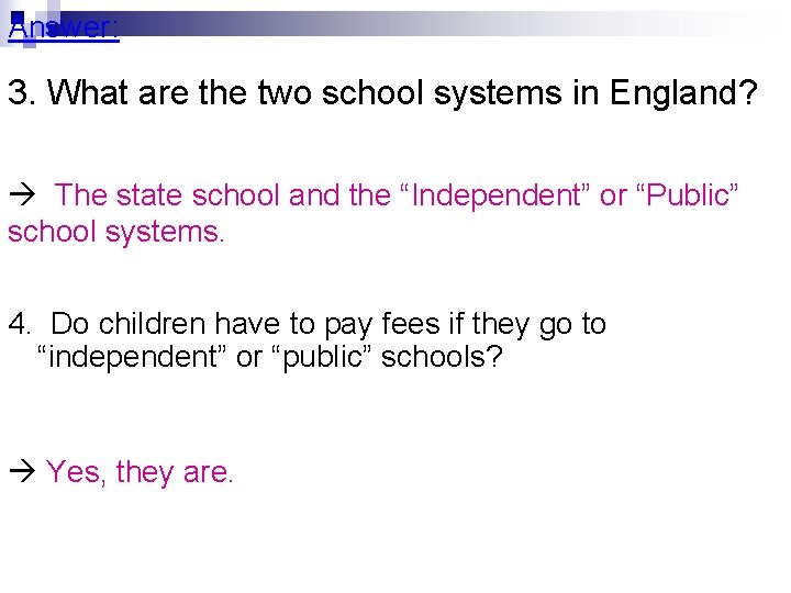 Answer: 3. What are the two school systems in England? The state school and
