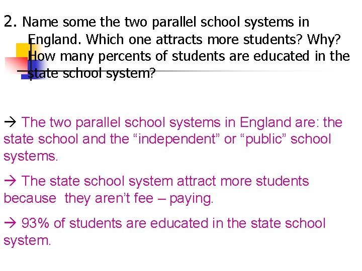 2. Name some the two parallel school systems in England. Which one attracts more