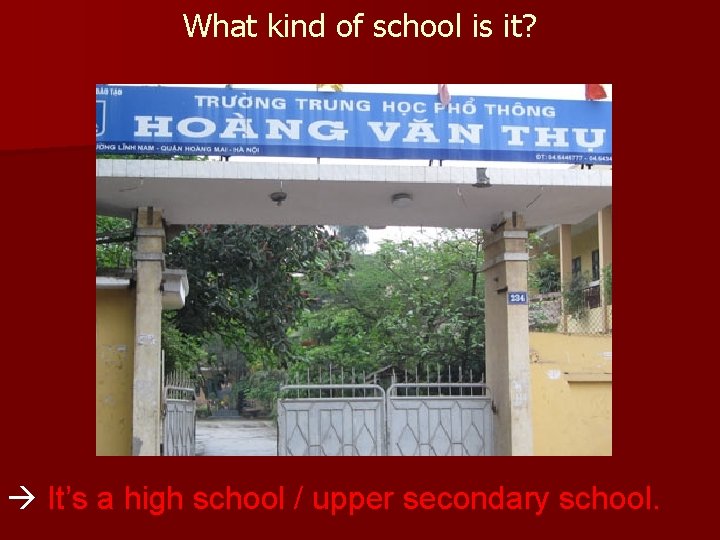 What kind of school is it? It’s a high school / upper secondary school.