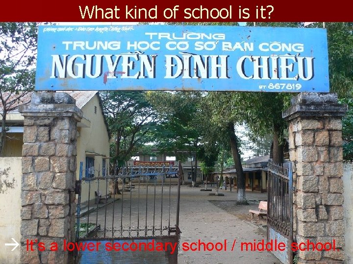 What kind of school is it? It’s a lower secondary school / middle school.