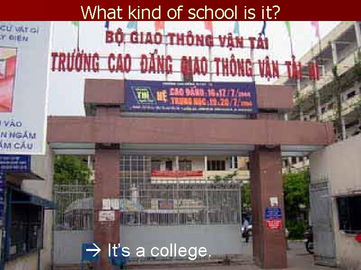 What kind of school is it? It’s a college. 