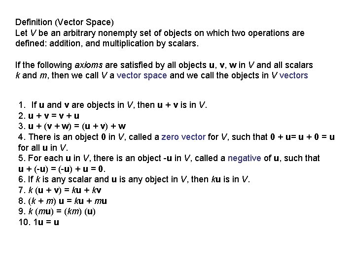 Definition (Vector Space) Let V be an arbitrary nonempty set of objects on which