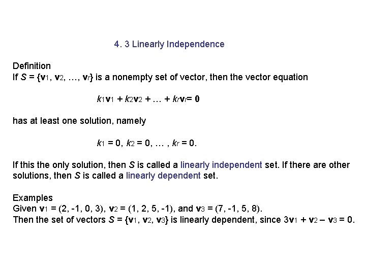 4. 3 Linearly Independence Definition If S = {v 1, v 2, …, vr}