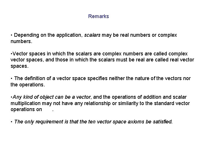 Remarks • Depending on the application, scalars may be real numbers or complex numbers.