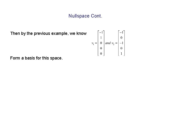 Nullspace Cont. Then by the previous example, we know Form a basis for this