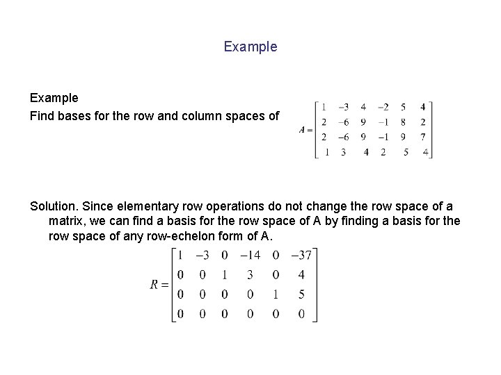 Example Find bases for the row and column spaces of Solution. Since elementary row