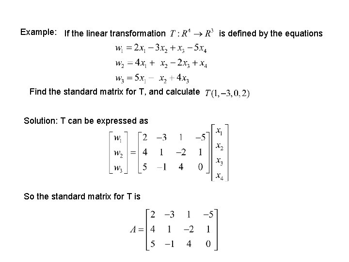 Example: If the linear transformation Find the standard matrix for T, and calculate Solution: