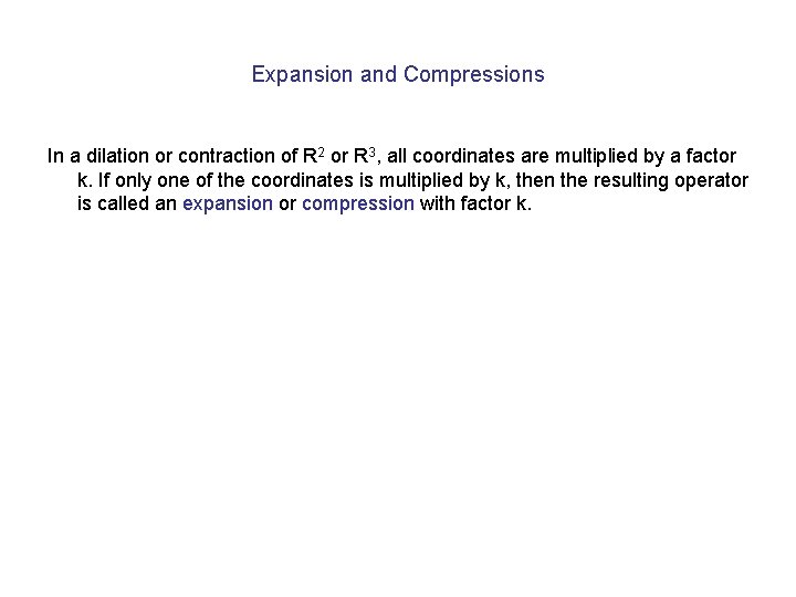 Expansion and Compressions In a dilation or contraction of R 2 or R 3,
