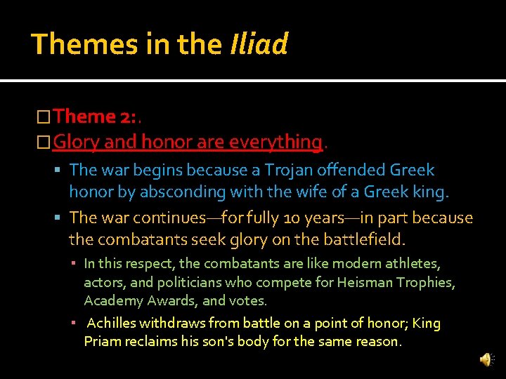 Themes in the Iliad �Theme 2: . �Glory and honor are everything. The war