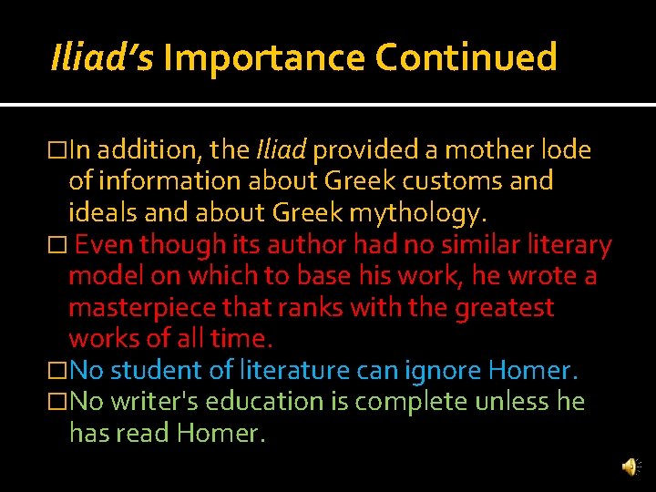 Iliad’s Importance Continued �In addition, the Iliad provided a mother lode of information about