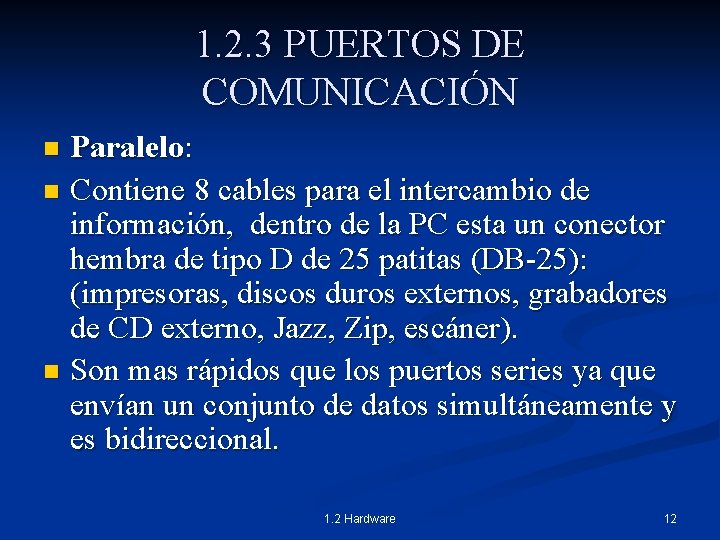1. 2. 3 PUERTOS DE COMUNICACIÓN Paralelo: n Contiene 8 cables para el intercambio
