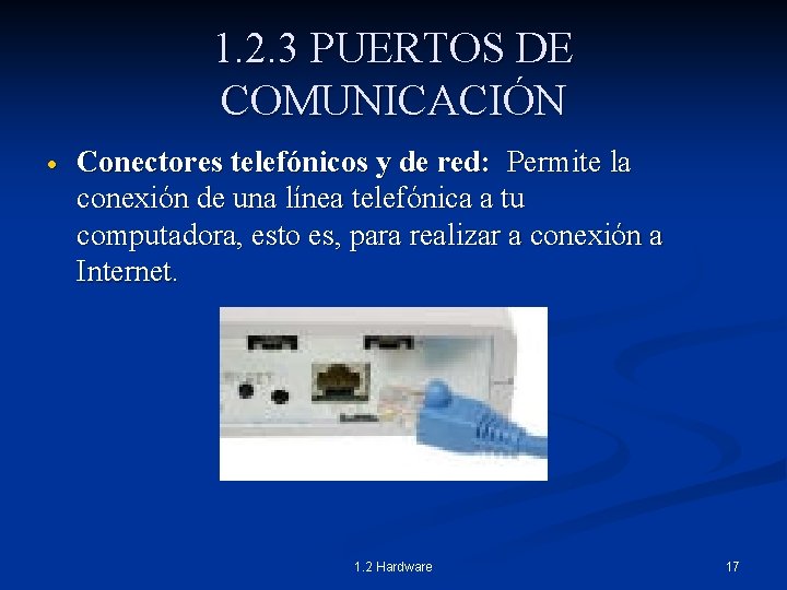 1. 2. 3 PUERTOS DE COMUNICACIÓN Conectores telefónicos y de red: Permite la conexión