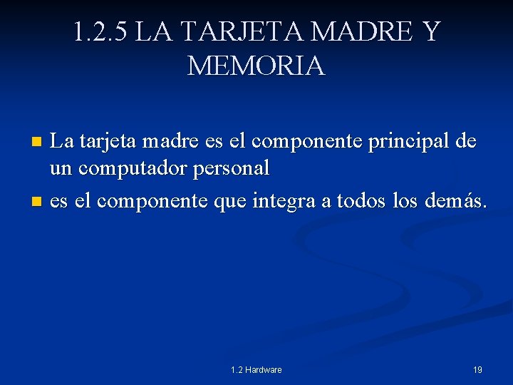 1. 2. 5 LA TARJETA MADRE Y MEMORIA La tarjeta madre es el componente