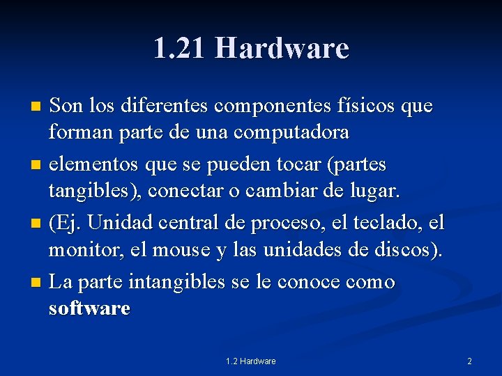 1. 21 Hardware Son los diferentes componentes físicos que forman parte de una computadora