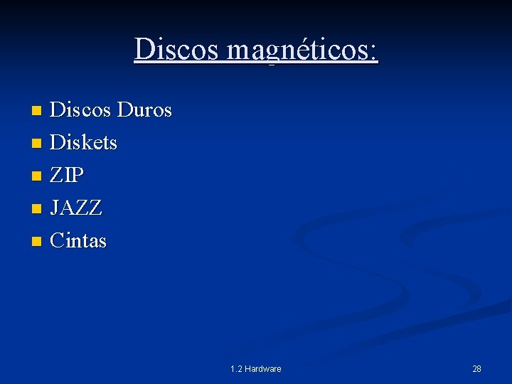 Discos magnéticos: Discos Duros n Diskets n ZIP n JAZZ n Cintas n 1.