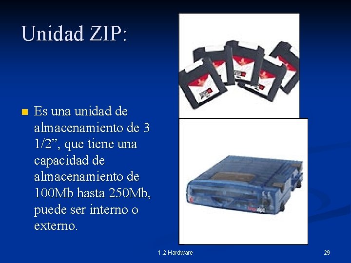 Unidad ZIP: n Es una unidad de almacenamiento de 3 1/2”, que tiene una