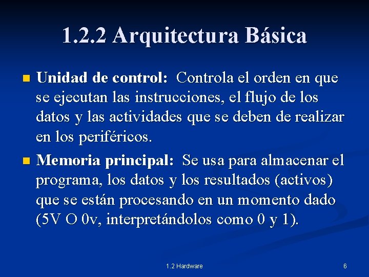 1. 2. 2 Arquitectura Básica Unidad de control: Controla el orden en que se