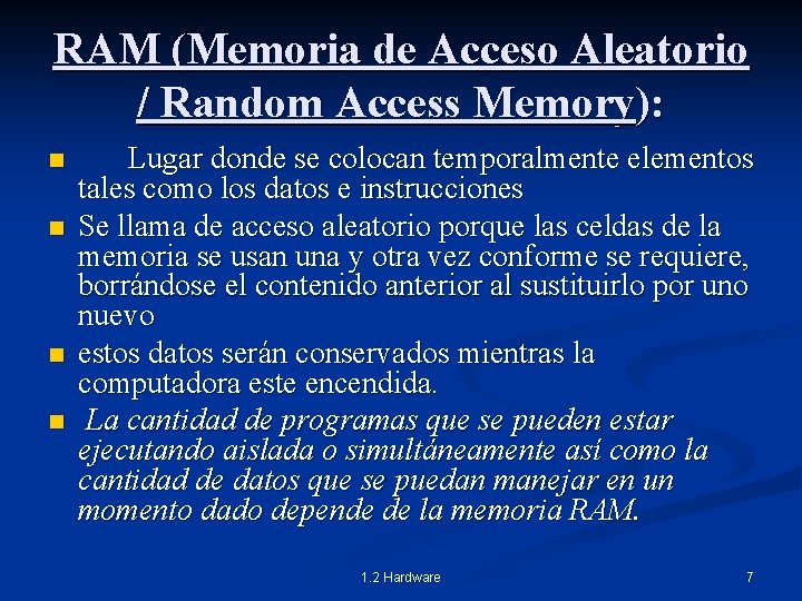 RAM (Memoria de Acceso Aleatorio / Random Access Memory): n n Lugar donde se