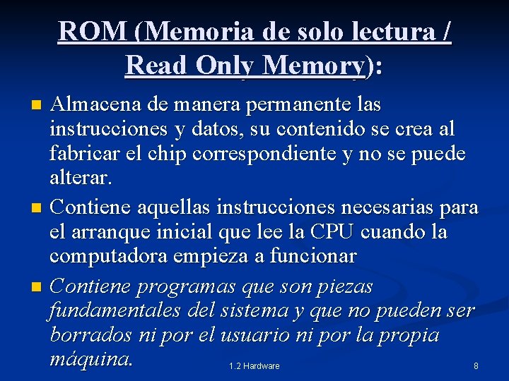 ROM (Memoria de solo lectura / Read Only Memory): Almacena de manera permanente las