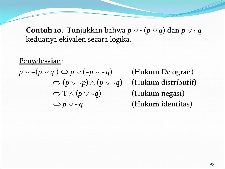 Contoh 10. Tunjukkan bahwa p ~(p q) dan p ~q keduanya ekivalen secara logika.