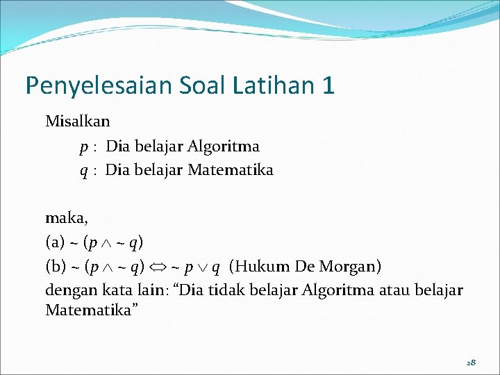 Penyelesaian Soal Latihan 1 Misalkan p : Dia belajar Algoritma q : Dia belajar