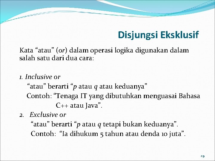 Disjungsi Eksklusif Kata “atau” (or) dalam operasi logika digunakan dalam salah satu dari dua