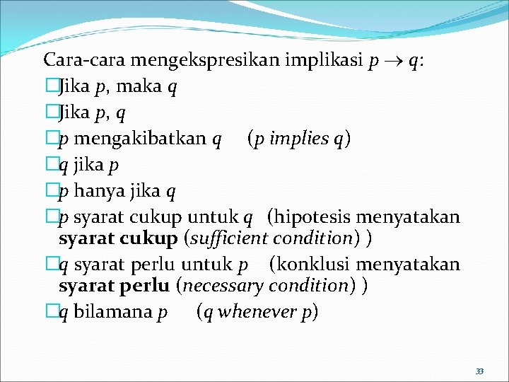 Cara-cara mengekspresikan implikasi p q: �Jika p, maka q �Jika p, q �p mengakibatkan