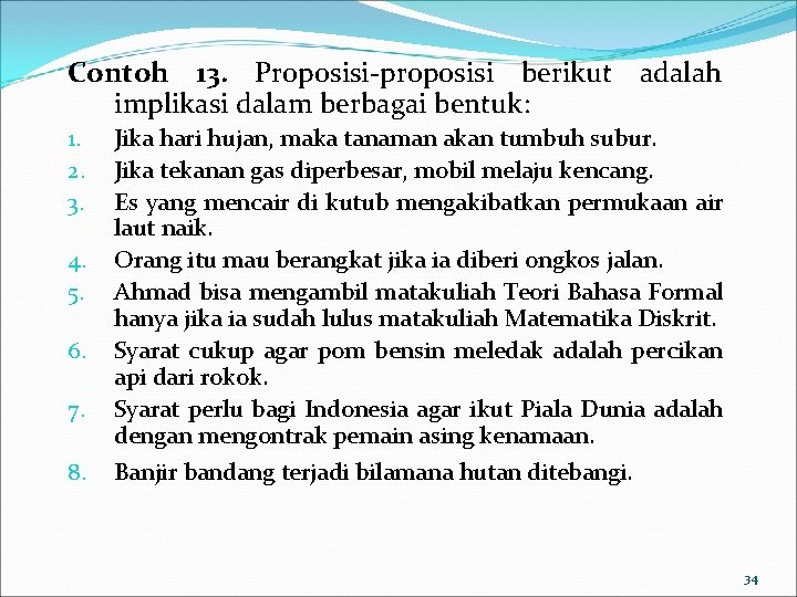 Contoh 13. Proposisi-proposisi berikut adalah implikasi dalam berbagai bentuk: 1. 2. 3. 4. 5.