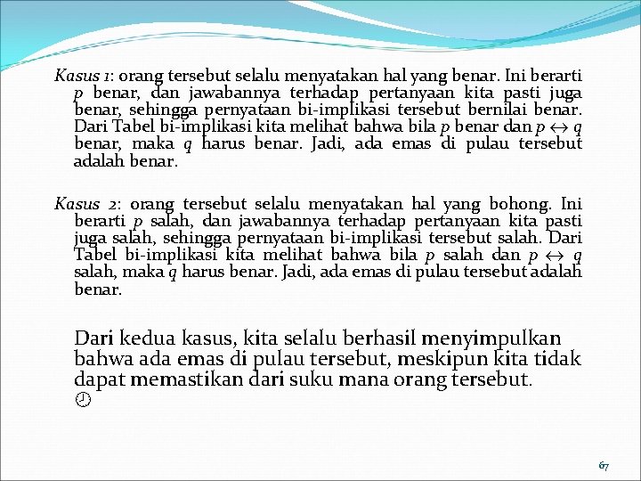 Kasus 1: orang tersebut selalu menyatakan hal yang benar. Ini berarti p benar, dan