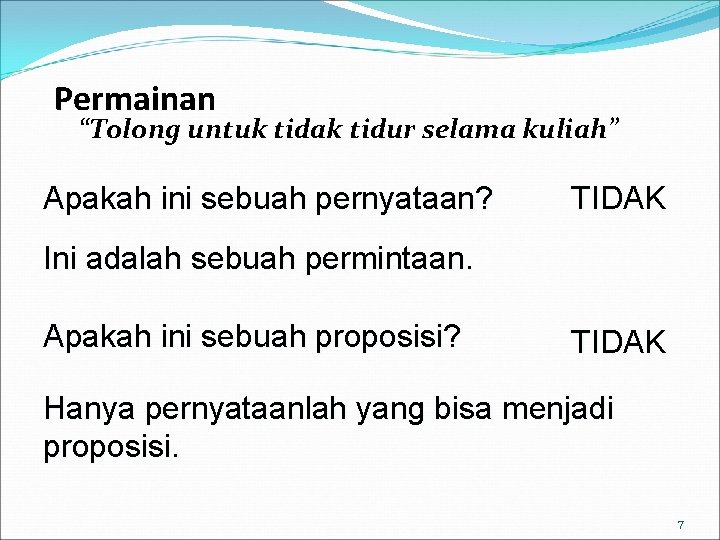 Permainan “Tolong untuk tidak tidur selama kuliah” Apakah ini sebuah pernyataan? TIDAK Ini adalah