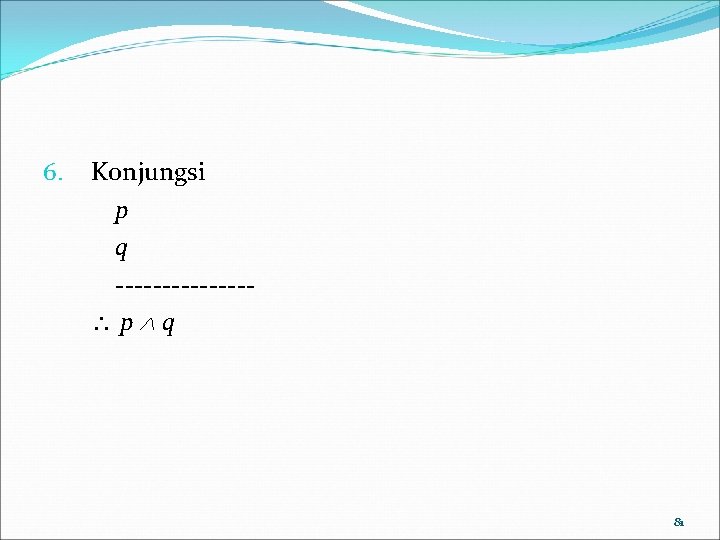 6. Konjungsi p q ------- p q 81 