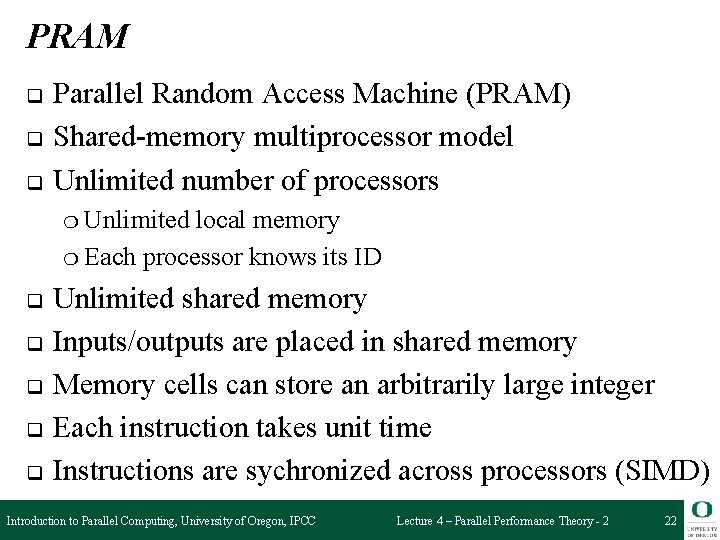 PRAM q q q Parallel Random Access Machine (PRAM) Shared-memory multiprocessor model Unlimited number