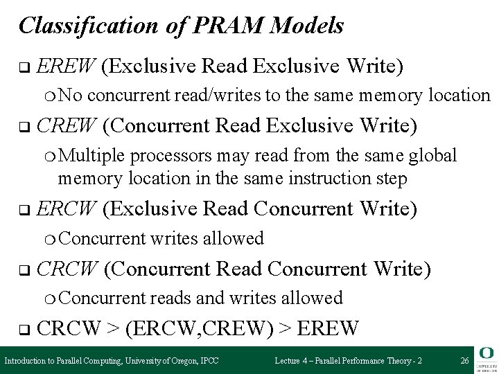 Classification of PRAM Models q EREW (Exclusive Read Exclusive Write) ❍ No q concurrent