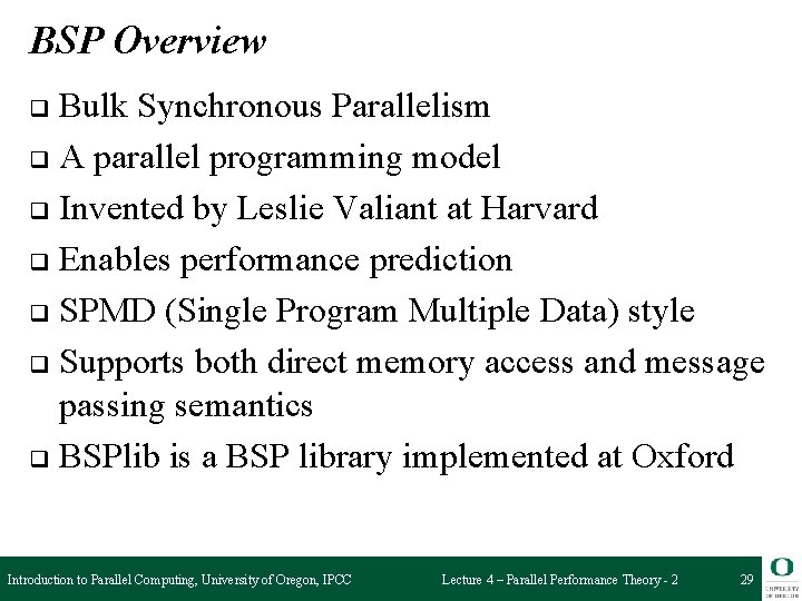 BSP Overview Bulk Synchronous Parallelism q A parallel programming model q Invented by Leslie