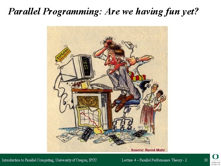 Parallel Programming: Are we having fun yet? Introduction to Parallel Computing, University of Oregon,